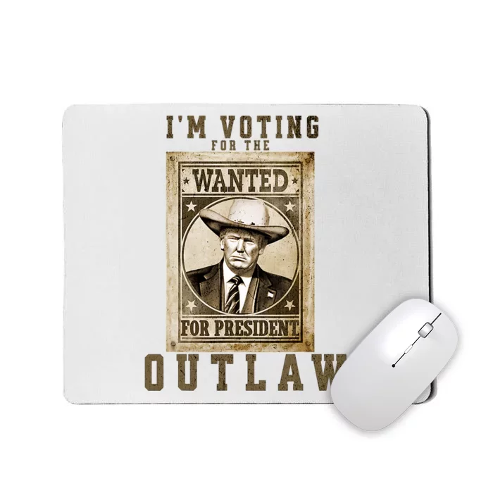 IM Voting For The Outlaw Wanted For President Trump 2024 Mousepad