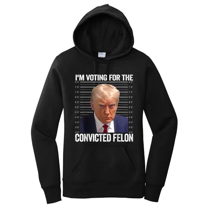 Im Voting For The Convicted Felon Funny Pro Trump 2024 Women's Pullover Hoodie