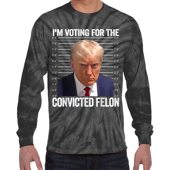 Im Voting For The Convicted Felon Funny Pro Trump 2024 Tie-Dye Long Sleeve Shirt