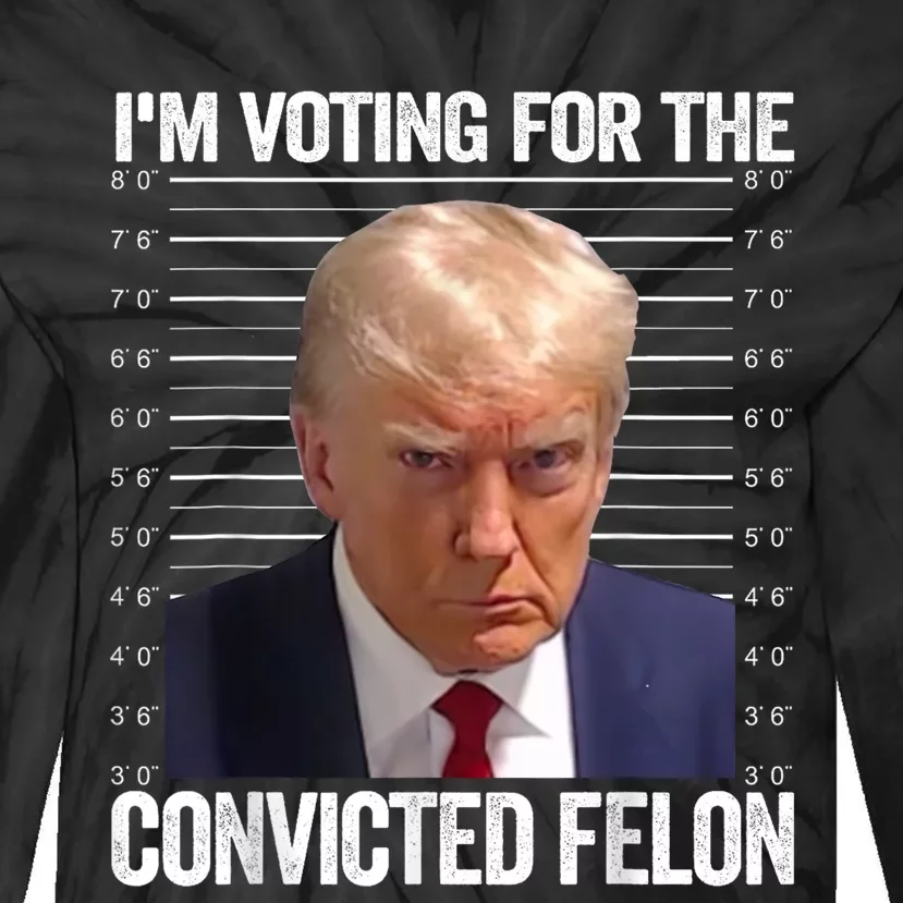 Im Voting For The Convicted Felon Funny Pro Trump 2024 Tie-Dye Long Sleeve Shirt