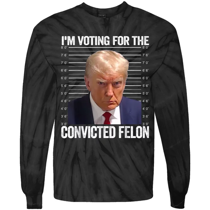 Im Voting For The Convicted Felon Funny Pro Trump 2024 Tie-Dye Long Sleeve Shirt