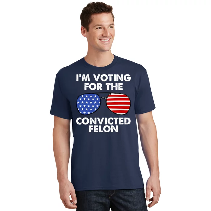 Im Voting For The Convicted Felon Pro Trump Usa T-Shirt