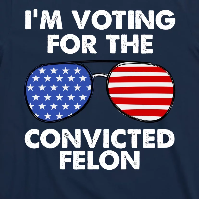 Im Voting For The Convicted Felon Pro Trump Usa T-Shirt