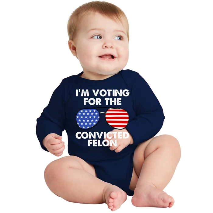 Im Voting For The Convicted Felon Pro Trump Usa Baby Long Sleeve Bodysuit