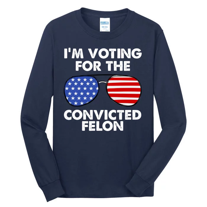 Im Voting For The Convicted Felon Pro Trump Usa Tall Long Sleeve T-Shirt