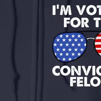 Im Voting For The Convicted Felon Pro Trump Usa Full Zip Hoodie