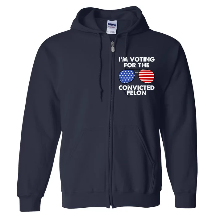 Im Voting For The Convicted Felon Pro Trump Usa Full Zip Hoodie