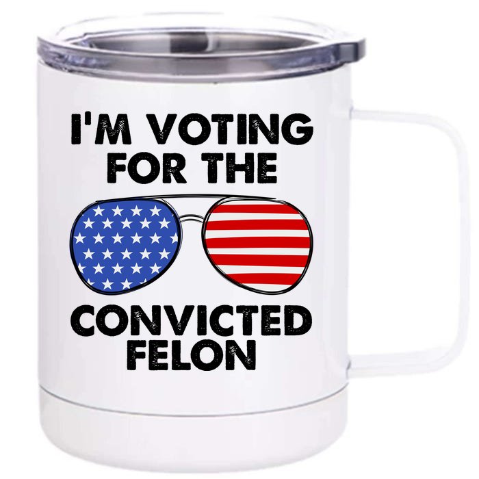 Im Voting For The Convicted Felon Pro Trump Usa Front & Back 12oz Stainless Steel Tumbler Cup