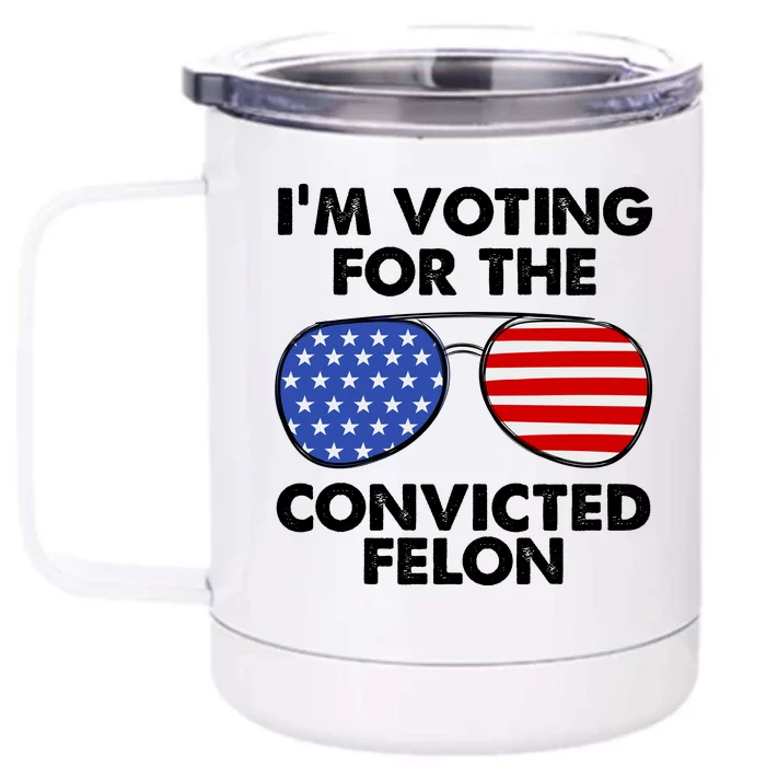 Im Voting For The Convicted Felon Pro Trump Usa Front & Back 12oz Stainless Steel Tumbler Cup