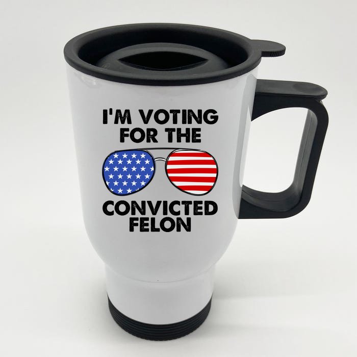 Im Voting For The Convicted Felon Pro Trump Usa Front & Back Stainless Steel Travel Mug