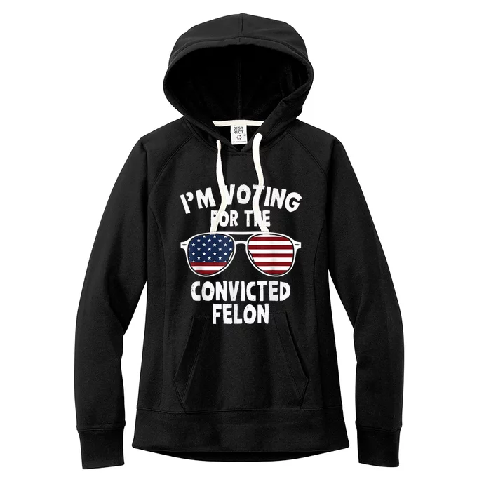 IM Voting For The Convicted Felon Women's Fleece Hoodie