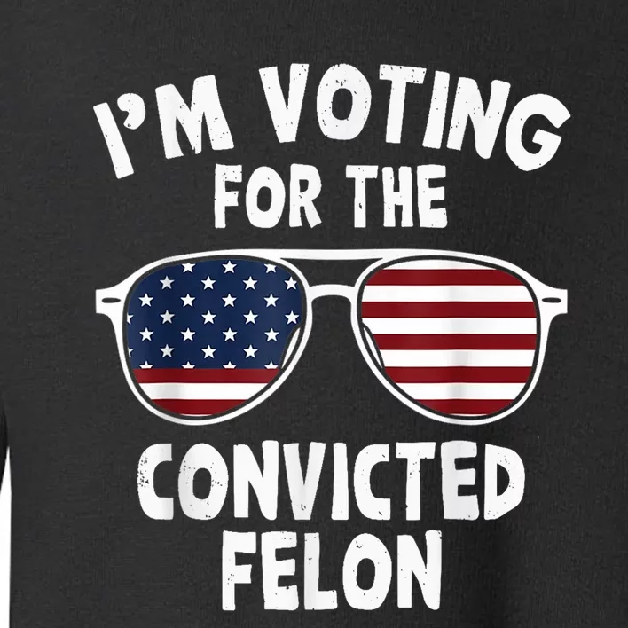 IM Voting For The Convicted Felon Toddler Sweatshirt