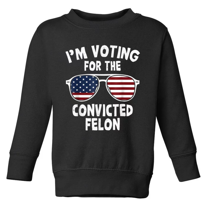 IM Voting For The Convicted Felon Toddler Sweatshirt