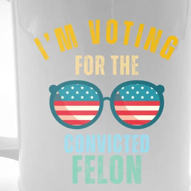 I’M Voting For The Convicted Felon Gift Front & Back Beer Stein