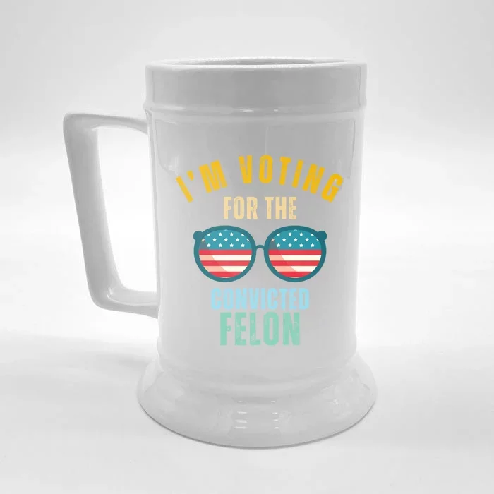 I’M Voting For The Convicted Felon Gift Front & Back Beer Stein