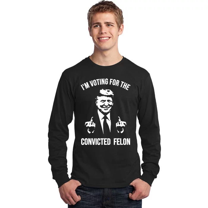 IM Voting For The Convicted Felon Trump Stand With Trump Tall Long Sleeve T-Shirt