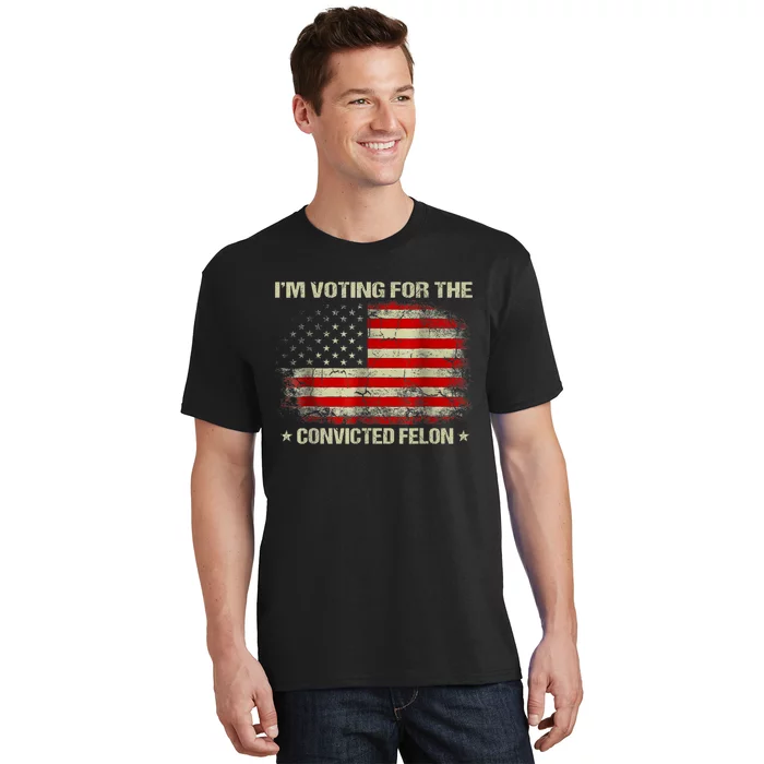 Im Voting For The Convicted Felon Funny Trump 2024 T-Shirt