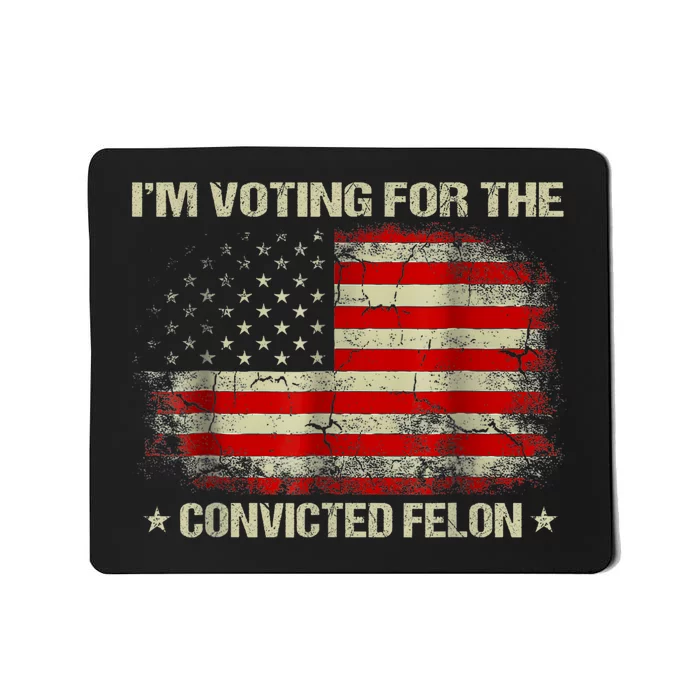 Im Voting For The Convicted Felon Funny Trump 2024 Mousepad