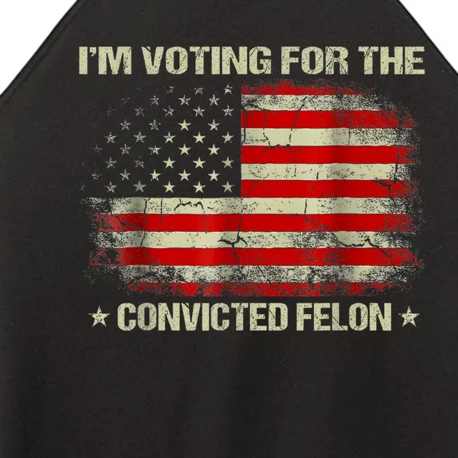 Im Voting For The Convicted Felon Funny Trump 2024 Women’s Perfect Tri Rocker Tank