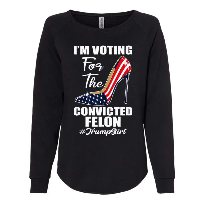 IM Voting For The Convicted Felon Pro Trump 2024 Womens California Wash Sweatshirt