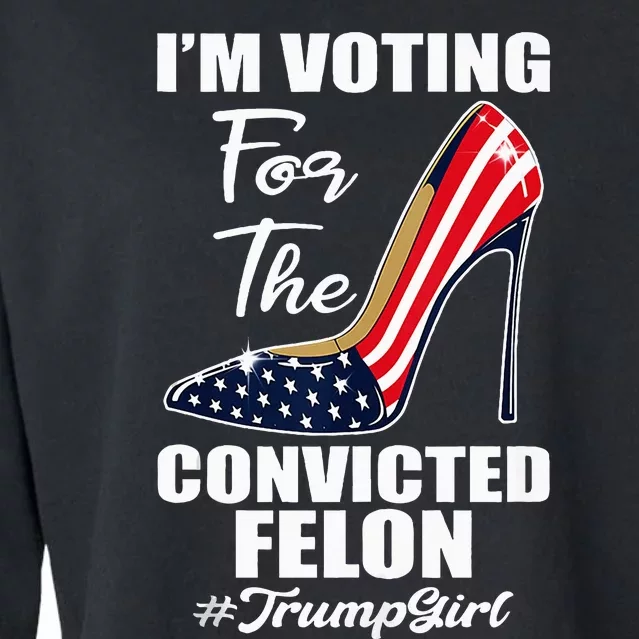 IM Voting For The Convicted Felon Pro Trump 2024 Cropped Pullover Crew