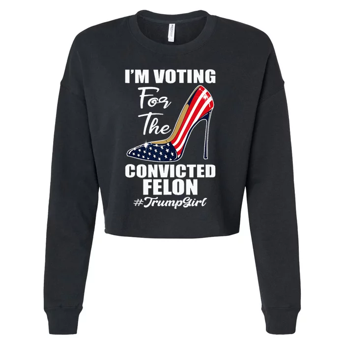 IM Voting For The Convicted Felon Pro Trump 2024 Cropped Pullover Crew