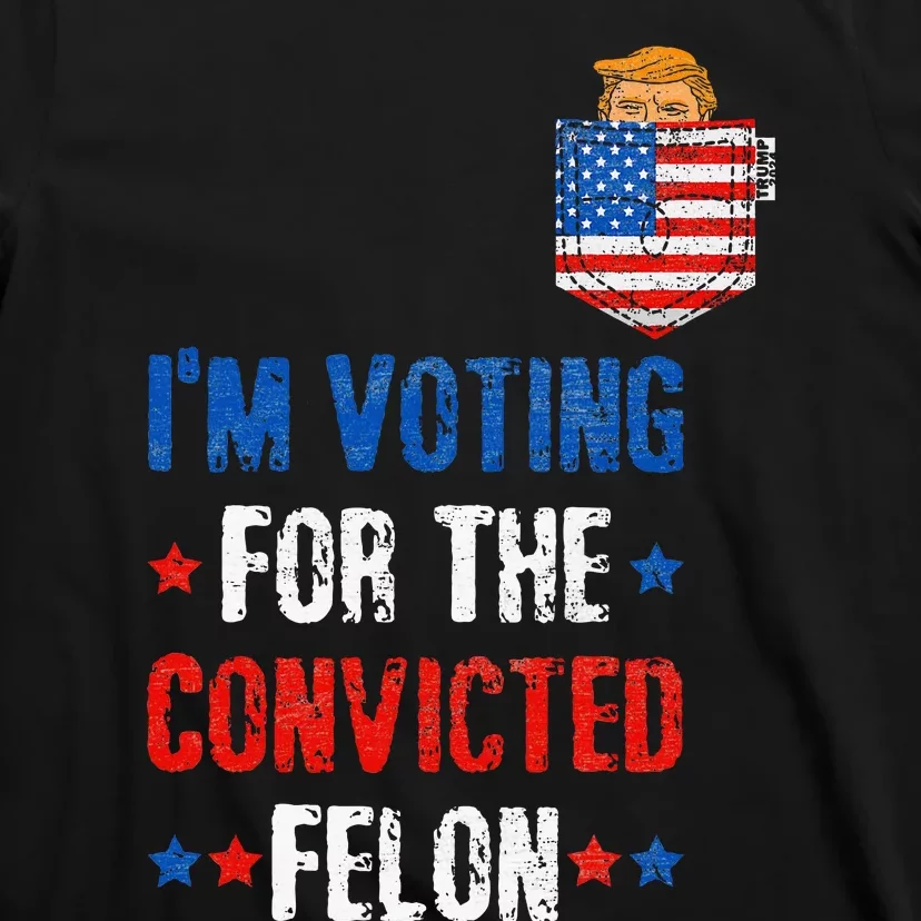 IM Voting For The Convicted Felon T-Shirt