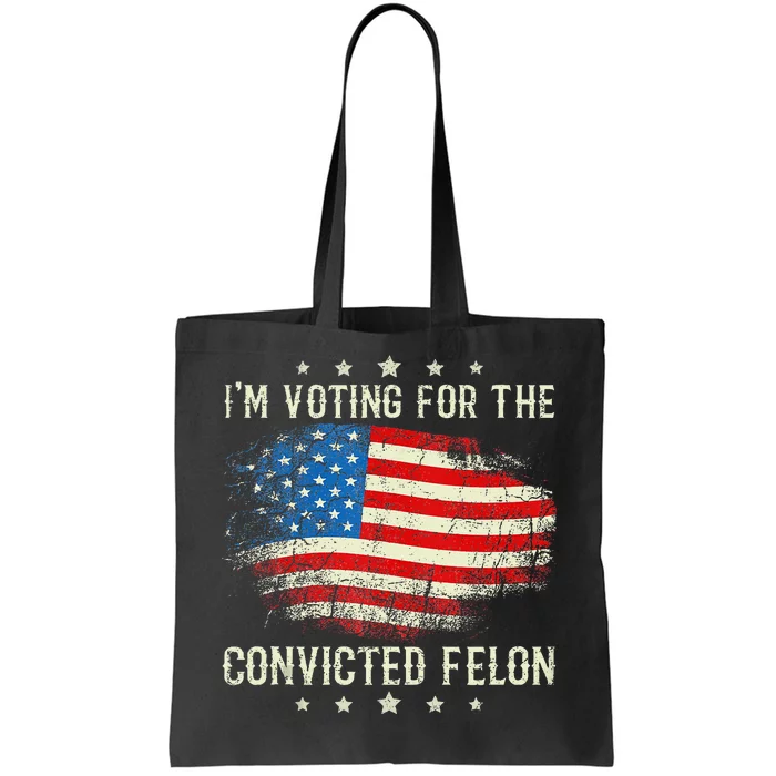 IM Voting For The Convicted Felon American Flag Tote Bag