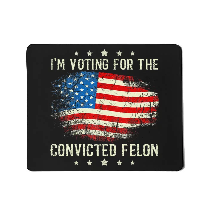 IM Voting For The Convicted Felon American Flag Mousepad