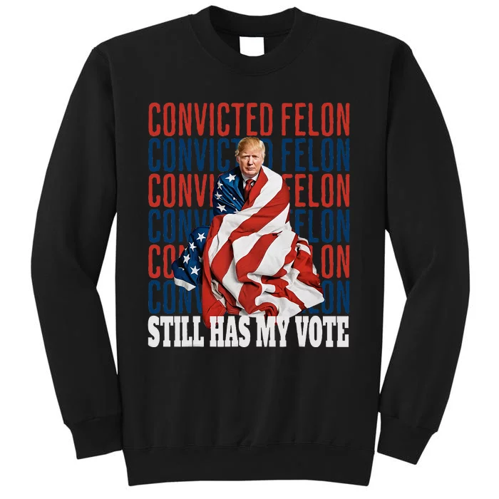 IM Voting For The Convicted Felon He Still Has My Vote Sweatshirt