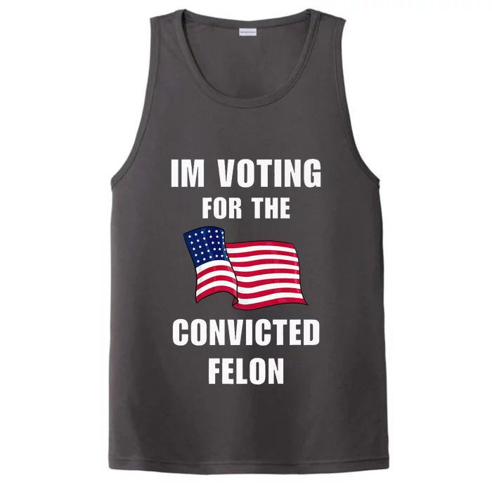 IM Voting For The Convicted Felon Protrump 2024 Humor Performance Tank