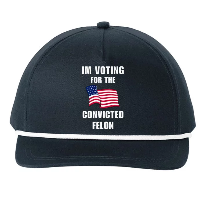 IM Voting For The Convicted Felon Protrump 2024 Humor Snapback Five-Panel Rope Hat