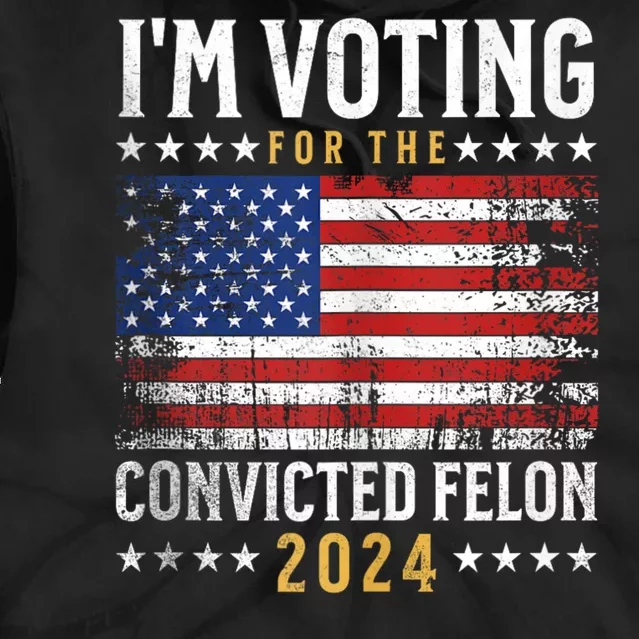 Im Voting Felon 2024 Voting For Felon Convicted Felon Tie Dye Hoodie