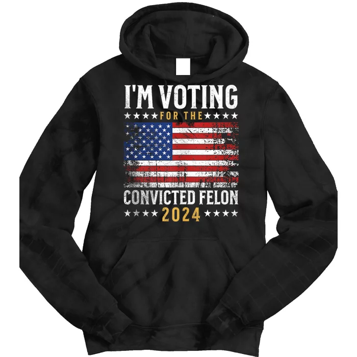 Im Voting Felon 2024 Voting For Felon Convicted Felon Tie Dye Hoodie