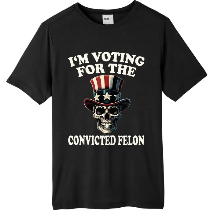 IM Voting For The Convicted Felon Skull Pro Trump Usa ChromaSoft Performance T-Shirt