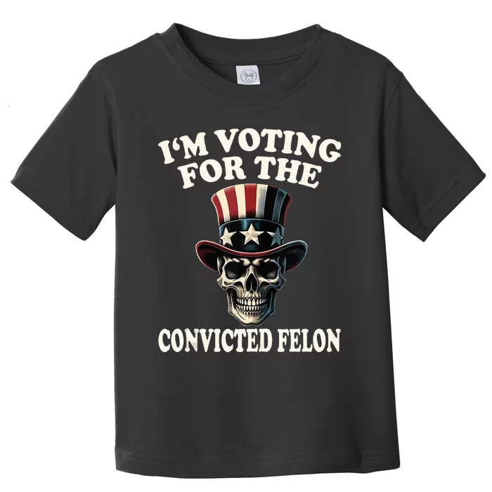 IM Voting For The Convicted Felon Skull Pro Trump Usa Toddler T-Shirt