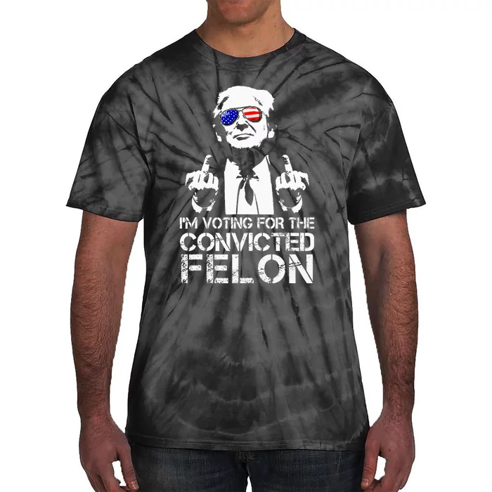 IM Voting For The Convicted Felon Funny Pro Trump 2024 Tie-Dye T-Shirt