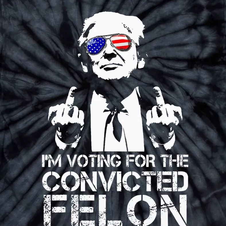 IM Voting For The Convicted Felon Funny Pro Trump 2024 Tie-Dye T-Shirt