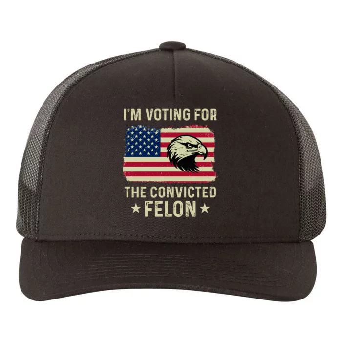 IM Voting For The Convicted Felon 2024 Yupoong Adult 5-Panel Trucker Hat