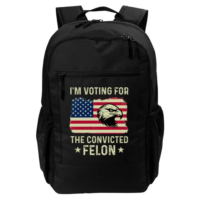 IM Voting For The Convicted Felon 2024 Daily Commute Backpack