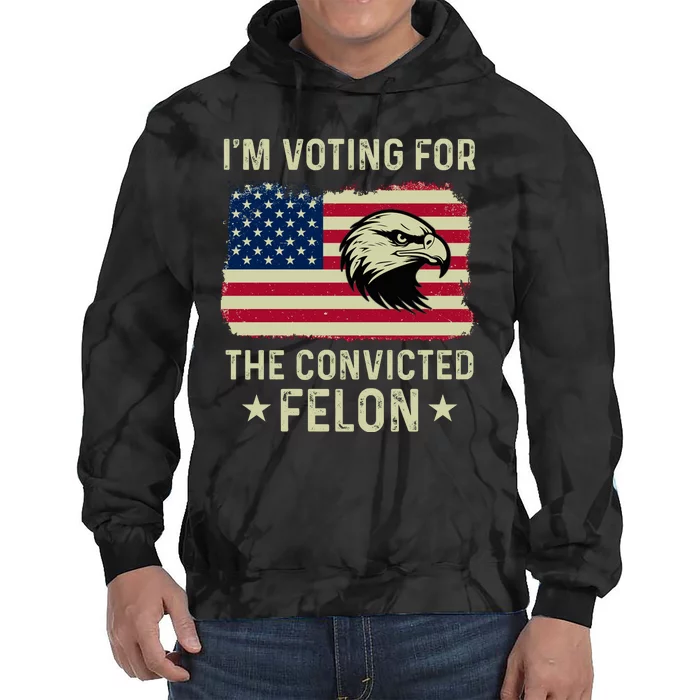 IM Voting For The Convicted Felon 2024 Tie Dye Hoodie