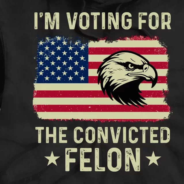 IM Voting For The Convicted Felon 2024 Tie Dye Hoodie