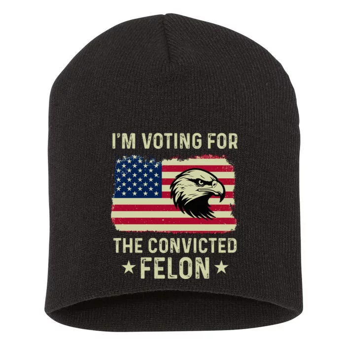 IM Voting For The Convicted Felon 2024 Short Acrylic Beanie