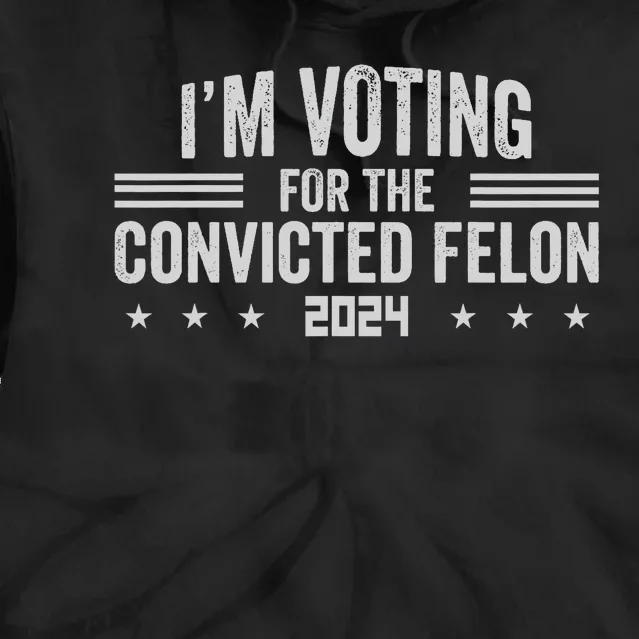 Im Voting For A Felon In 2024 Convicted Felon Tie Dye Hoodie