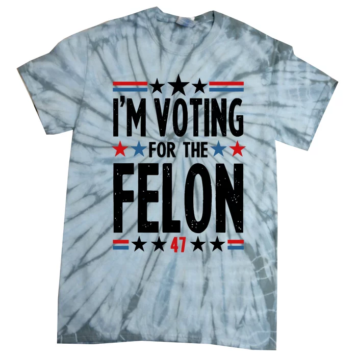 Im Voting For The Felon 47 Tie-Dye T-Shirt