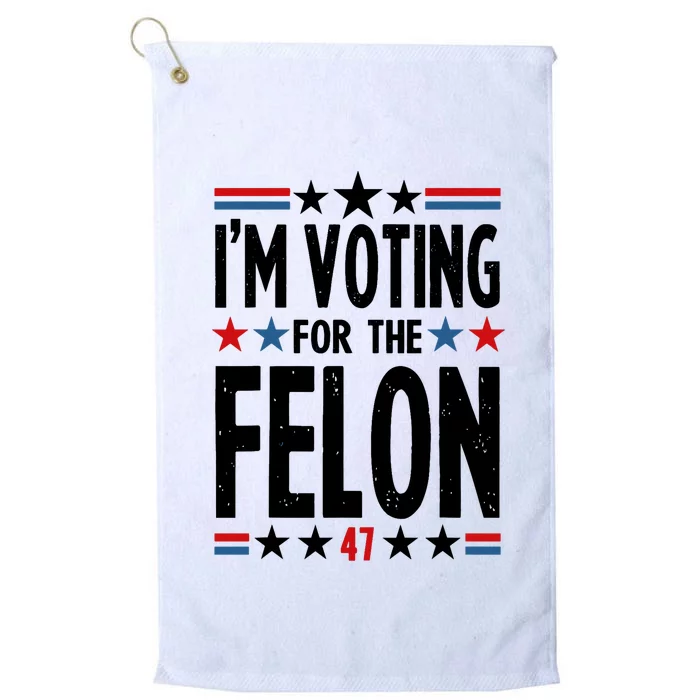 Im Voting For The Felon 47 Platinum Collection Golf Towel