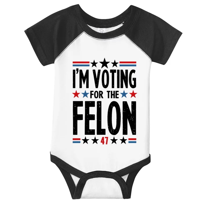 Im Voting For The Felon 47 Infant Baby Jersey Bodysuit