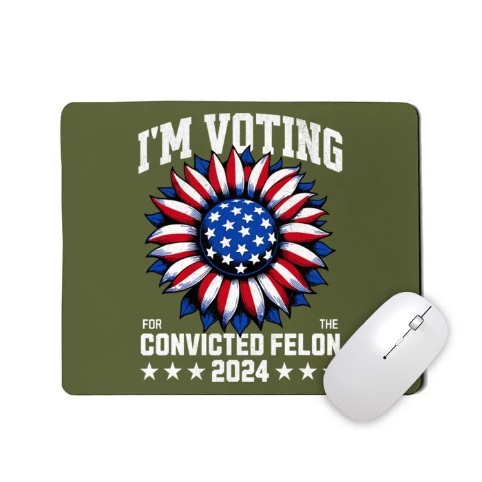 Im Voting For A Felon In 2024 Us Flag Voting Felon Sunflower Mousepad