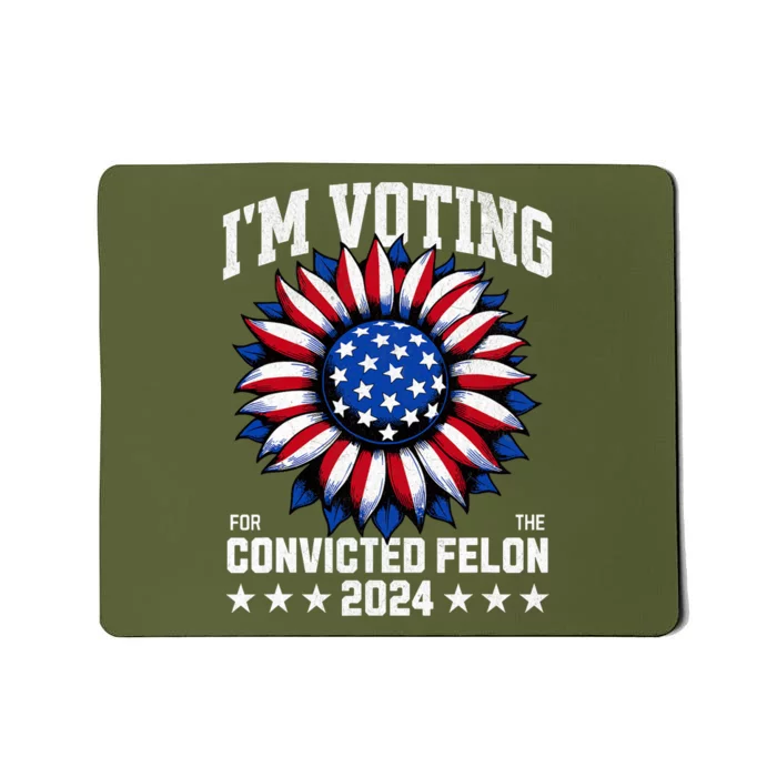 Im Voting For A Felon In 2024 Us Flag Voting Felon Sunflower Mousepad