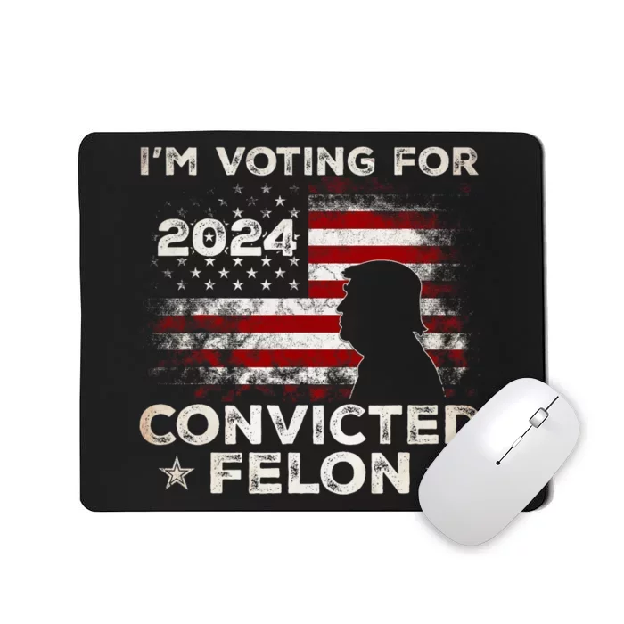 IM Voting For A Felon In 2024 Us Flag Convicted Felon Mousepad